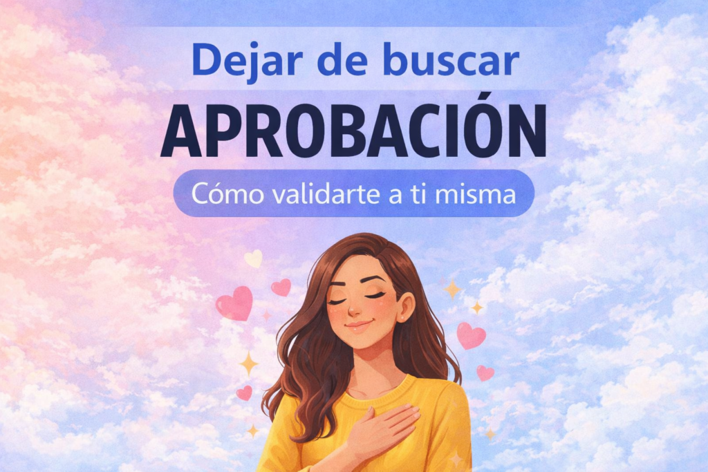 Ilustración de una mujer con la mano en el pecho sobre un fondo de cielo en tonos pastel, con el texto “Dejar de buscar aprobación: cómo validarte a ti misma”.